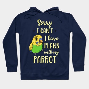 Sorry I can't I have plans with my parrot - green budgie Hoodie